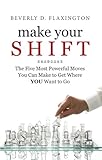 Image de Make Your SHIFT: The Five Most Powerful Moves You Can Make to Get Where YOU Want to Go (English Edition)