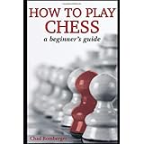 How To Play Chess: A Beginner's Guide to Learning the Chess Game, Pieces, Board, Rules, & Strategies