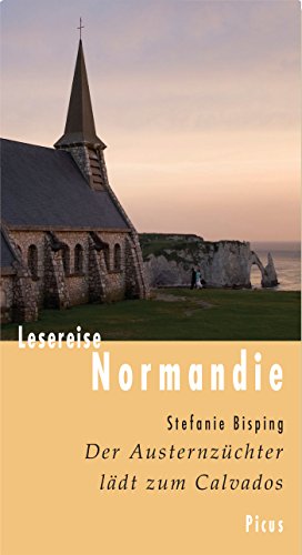 Download Lesereise Normandie: Der Austernzüchter lädt zum Calvados (Picus Lesereisen)