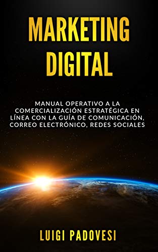 MARKETING DIGITAL: Manual operativo a la comercialización estratégica en línea con la guía de comunicación, correo electrónico, redes sociales (Online Marketing nº 3) de [Padovesi, Luigi]