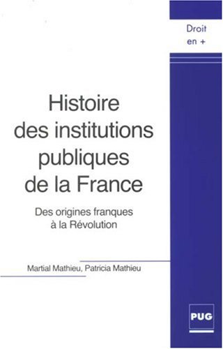 Télécharger Histoire des institutions publiques de la France : Des origines franques à la Révolution Francais PDF