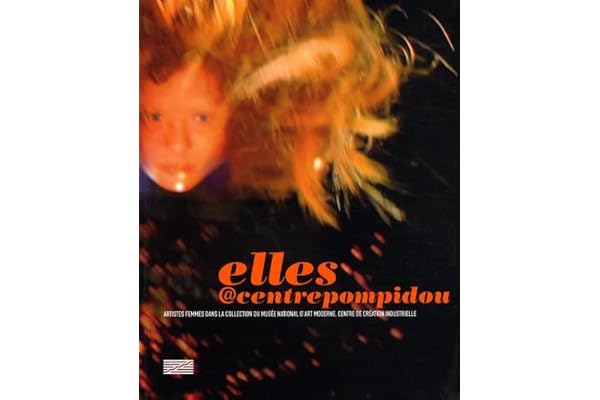 ELLES@CENTREPOMPIDOU - ARTISTES FEMMES DANS LA COLLECTION DU MUSEE NATIONAL: D'ART MODERNE, CENTRE DE CREATION INDUSTRIELLE