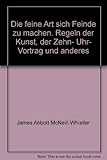 Image de Die feine Art sich Feinde zu machen. Regeln der Kunst, der Zehn- Uhr- Vortrag und anderes