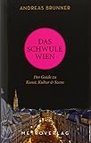 Das schwule Wien: Der Guide zu Kunst, Kultur & Szene by 