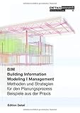 Building Information Modeling I Management: Methoden und Strategien für den Planungsprozess, Beispiele aus der Praxis (DETAIL Spezial) by 