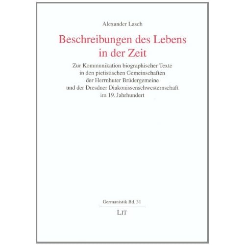 [PDF] Download Beschreibungen des Lebens in der Zeit: Zur Kommunikation biographischer Texte in den pietistischen Gemeinschaften der Herrnhuter Brüdergemeine und der ... im 19. Jahrhundert Kostenlos