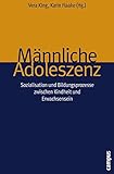 Image de Männliche Adoleszenz: Sozialisation und Bildungsprozesse zwischen Kindheit und Erwachsensein