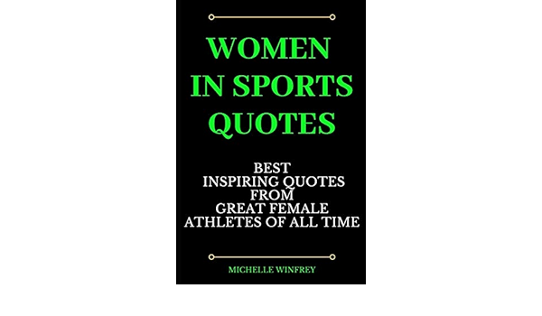Women In Sports Quotes Women In Sports Quotes: Best Inspiring Quotes From Great Female Athletes Of  All Time (Motivational And Business Books, Band 1) : Winfrey, Michelle:  Amazon.de: Bücher