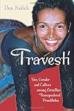 Travesti: Sex, Gender, and Culture among Brazilian Transgendered Prostitutes (Worlds of Desire: The Chicago Series on Sexuality, Gender, and Culture) by Don Kulick