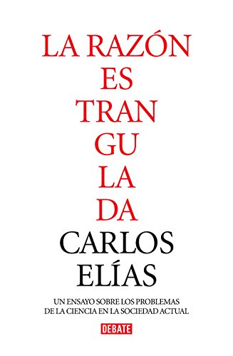 Download La razón estrangulada: La crisis de la ciencia en la sociedad contemporánea (DEBATE)
