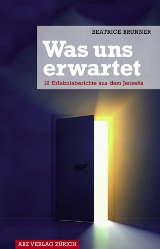 Download Was uns erwartet: 12 Erlebnisberichte aus dem Jenseits Download Was uns erwartet: 12 Erlebnisberichte aus dem Jenseits