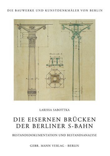 Die eisernen Brücken der Berliner S- Bahn. Bestandsdokumentation und Bestandsanalyse.