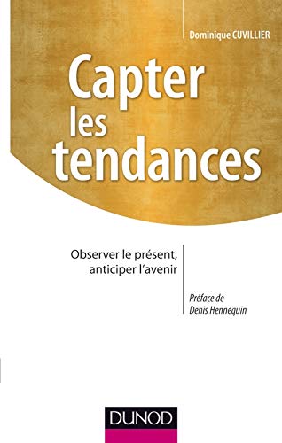 Télécharger Capter les tendances- Observer le présent, anticiper l'avenir: Observer le présent, anticiper l'av Gratuit