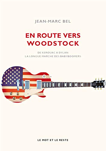 Télécharger En route vers Woodstock: De Kerouac à Dylan, la longue marche des babyboomers (MUSIQUES) Livre PDF Gratuit