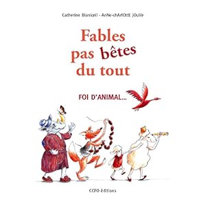 Fables pas bêtes du tout ! Foi d'animal...