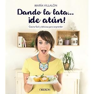 Dando la lata-- ¡de atún¡ : cocina fácil y deliciosa para sorprender (Libros Singulares)