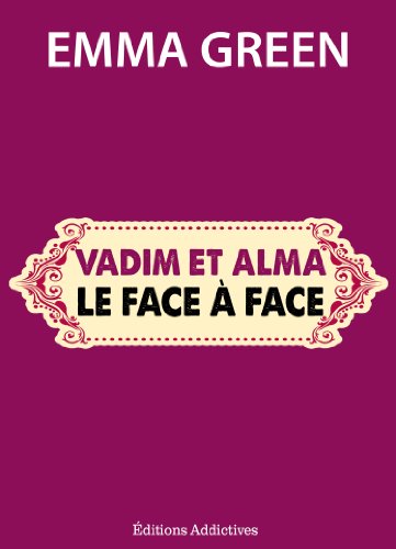 Vadim et Alma : le face à face (Toi + Moi : l'un contre l'autre) Vadim et Alma : le face à face (Toi + Moi : l'un contre l'autre)