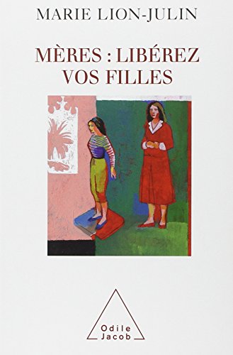couverture de : M&egrave;res : lib&eacute;rez vos filles