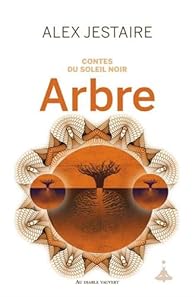 Contes Du Soleil Noir Arbre Alex D Jestaire Babelio