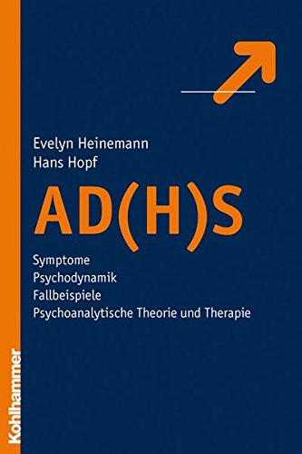 AD(H)S: Symptome - Psychodynamik - Fallbeispiele - psychoanalytische Theorie und Therapie