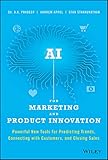 AI for Marketing and Product Innovation: Powerful New Tools for Predicting Trends, Connecting with Customers, and Closing Sales by