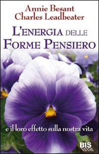 L'energia delle forme pensiero e il loro effetto sulla nostra vita L'energia delle forme pensiero e il loro effetto sulla nostra vita