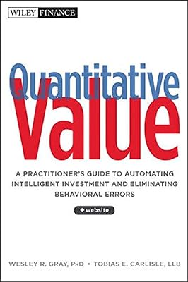 Quantitative Value: A Practitioner′s Guide to Automating Intelligent Investment and Eliminating Behavioral Errors + Web Site