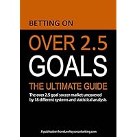 Betting on Over 2.5 Goals: The ultimate guide