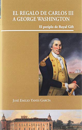 El regalo de Carlos III a George Washington: El periplo de Royal Gift (Visiones Hispanas)