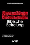 Dämonische Verstrickungen - Biblische Befreiung: Eine biblische Analyse in Theorie und Praxis by 
