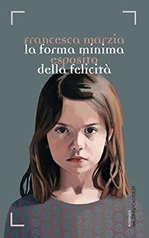 Francesca Marzia Esposito - La forma minima della felicità (2015)