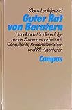 Guter Rat von Beratern: Handbuch für die erfolgreiche Zusammenarbeit mit Consultants, Personalberatern und PR-Agenturen by