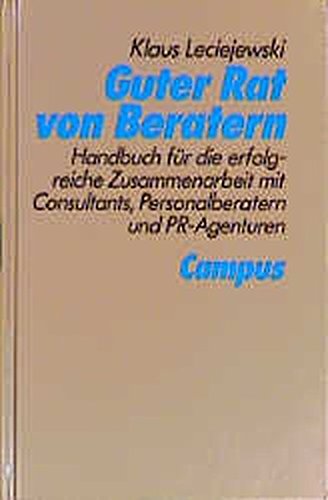 Download Guter Rat von Beratern: Handbuch für die erfolgreiche Zusammenarbeit mit Consultants, Personalberatern und PR-Agenturen