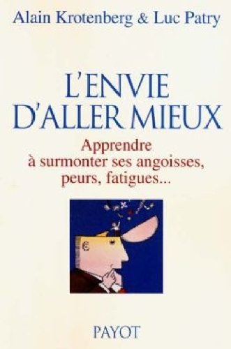 Download L'Envie d'aller mieux : Apprendre à surmonter ses angoisses, peurs, fatigues... Download L'Envie d'aller mieux : Apprendre à surmonter ses angoisses, peurs, fatigues...