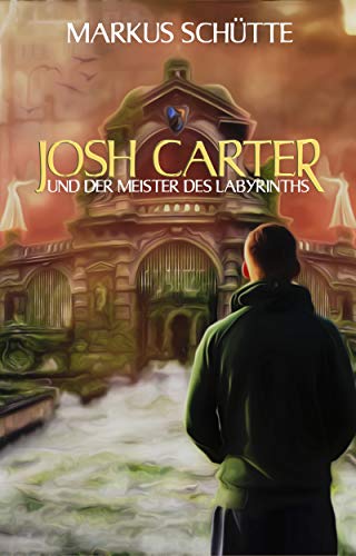 JOSH CARTER und der Meister des Labyrinths von [SchÃ¼tte, Markus]