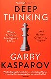 Deep Thinking: Where Machine Intelligence Ends and Human Creativity Begins by