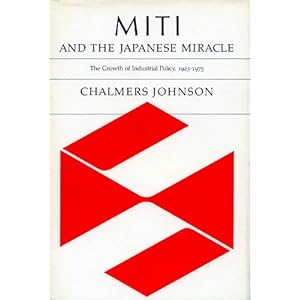 MITI and the Japanese Miracle: The Growth of Industrial Policy, 1925-1975