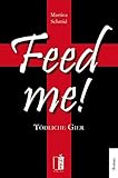 Cover zum Buch Feed me! Tödliche Gier