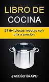 Libro de cocina: 25 deliciosas recetas con olla a presión