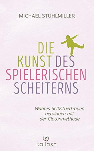 Download Die Kunst des spielerischen Scheiterns: Wahres Selbstvertrauen gewinnen mit der Clown-Methode Download Die Kunst des spielerischen Scheiterns: Wahres Selbstvertrauen gewinnen mit der Clown-Methode