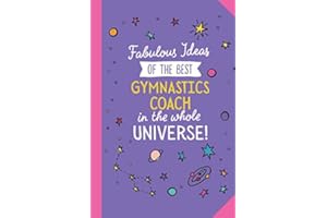 Fabulous Ideas of the best Gymnastics Coach in the whole universe: 6x9 Notebook, Great Gymnastics Coach Gifts for Men & Women, Thank You, Christmas & Birthday Gift Idea