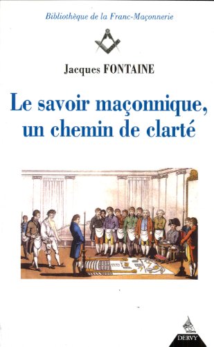 Download Le savoir maçonnique, un chemin de clarté Download Le savoir maçonnique, un chemin de clarté