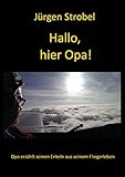 Hallo, hier Opa!: Opa erzählt seinen Enkeln aus seinem Fliegerleben by Jürgen Strobel