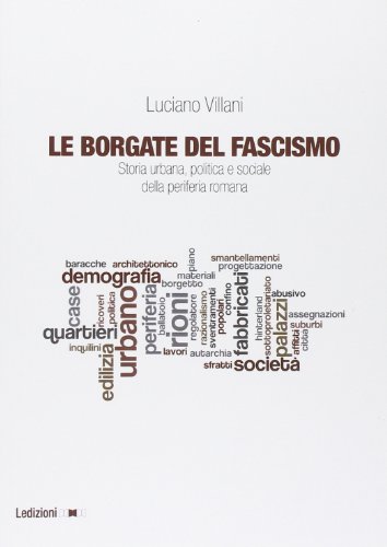 Urbanus Cuthbert: Free Le borgate del fascismo. Storia urbana, politica ...