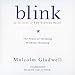 Blink: The Power of Thinking Without Thinking by 
