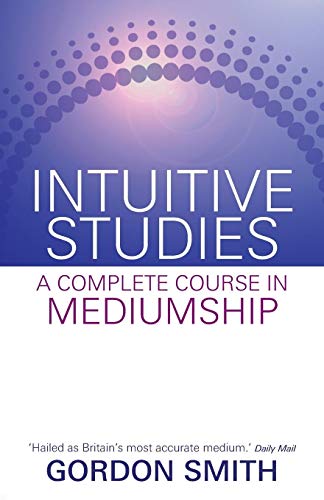 Intuitive Studies: A Complete Course in Mediumship