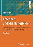 Antennen und Strahlungsfelder: Elektromagnetische Wellen auf Leitungen, im Freiraum und ihre Abstrahlung by Klaus W. Kark