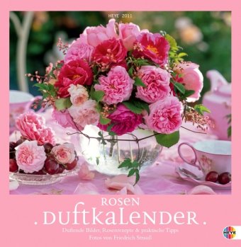 Rosenduftkalender 2011: Duftende Bilder, Rosenrezepte und praktische Tipps