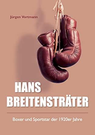 Hans Breitenstrater Boxer Und Sportstar Der 1920er Jahre Ebook Vortmann Jurgen Amazon De Kindle Shop