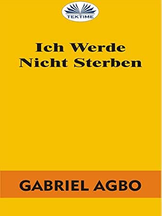 Ich Werde Nicht Sterben German Edition Ebook Gabriel Agbo